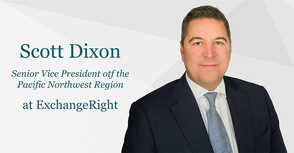 ExchangeRight Appoints Scott Dixon as Senior Vice President of the Pacific Northwest Region